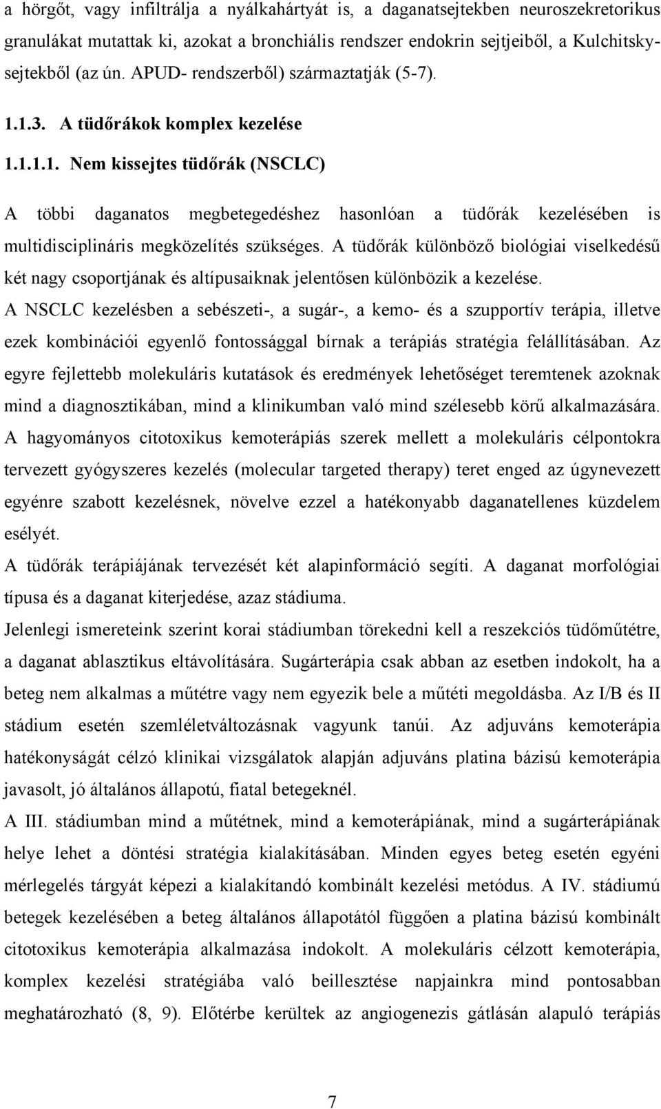 A tüdőrák különböző biológiai viselkedésű két nagy csoportjának és altípusaiknak jelentősen különbözik a kezelése.