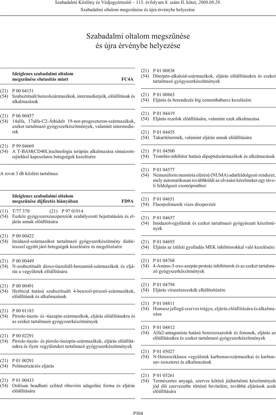 19-nor-progeszteron-származékok, ezeket tartalmazó gyógyszerkészítmények, valamint intermedierek (21) P 99 04669 (54) A T-BAM(CD40L)technológia terápiás alkalmazása simaizomsejtekkel kapcsolatos