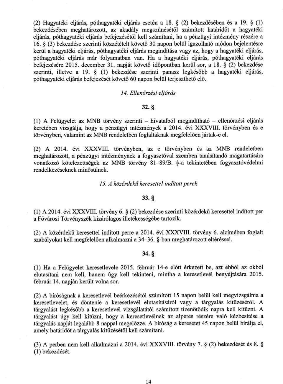 (3) bekezdése szerinti közzétételt követő 30 napon belül igazolható módon bejelentésre kerül a hagyatéki eljárás, póthagyatéki eljárás megindítása vagy az, hogy a hagyatéki eljárás, póthagyatéki