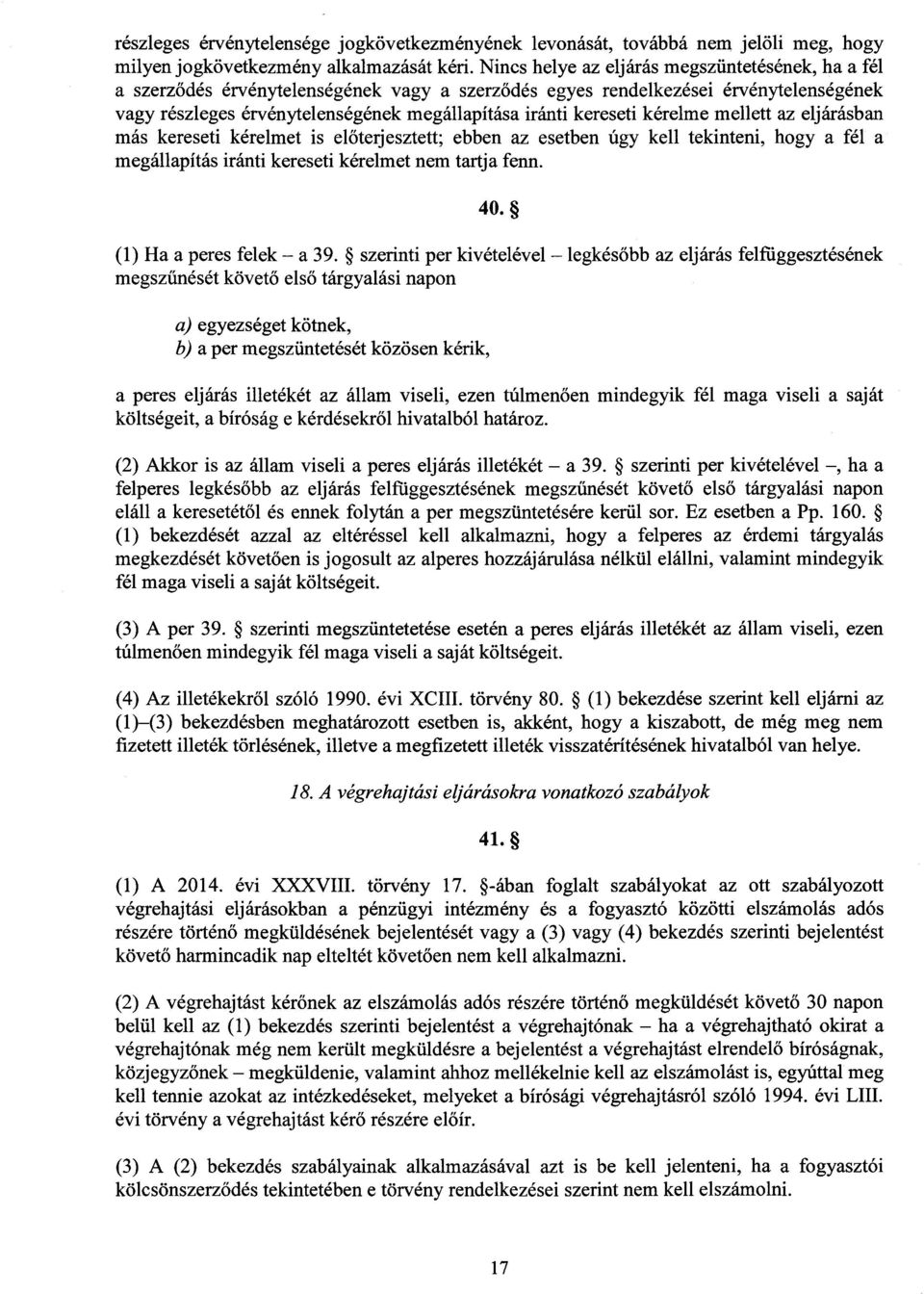 kereseti kérelme mellett az eljárásba n más kereseti kérelmet is el őterjesztett; ebben az esetben úgy kell tekinteni, hogy a fél a megállapítás iránti kereseti kérelmet nem tartja fenn. 40.