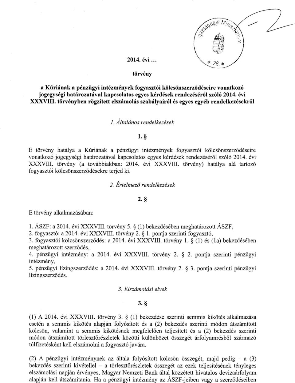 E törvény hatálya a Kúriának a pénzügyi intézmények fogyasztói kölcsönszerz ődéseire vonatkozó jogegységi határozatával kapcsolatos egyes kérdések rendezésér ől szóló 2014. év i XXXVIII.