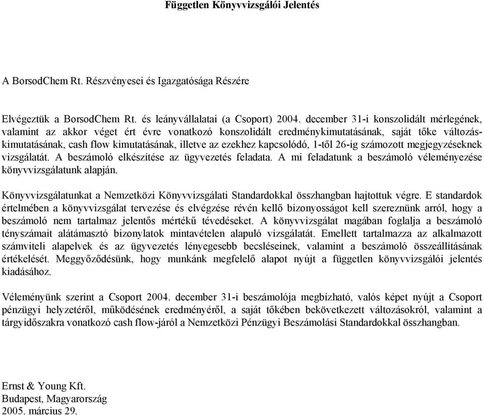 kapcsolódó, 1-től 26-ig számozott megjegyzéseknek vizsgálatát. A beszámoló elkészítése az ügyvezetés feladata. A mi feladatunk a beszámoló véleményezése könyvvizsgálatunk alapján.