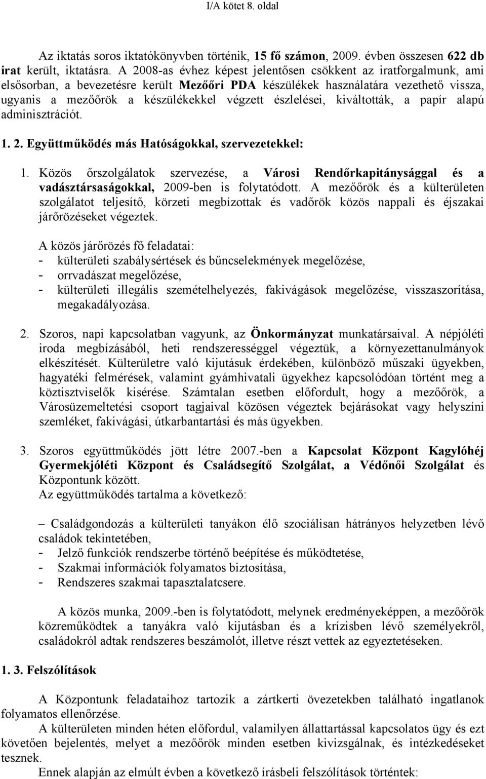 észlelései, kiváltották, a papír alapú adminisztrációt. 1. 2. Együttműködés más Hatóságokkal, szervezetekkel: 1.