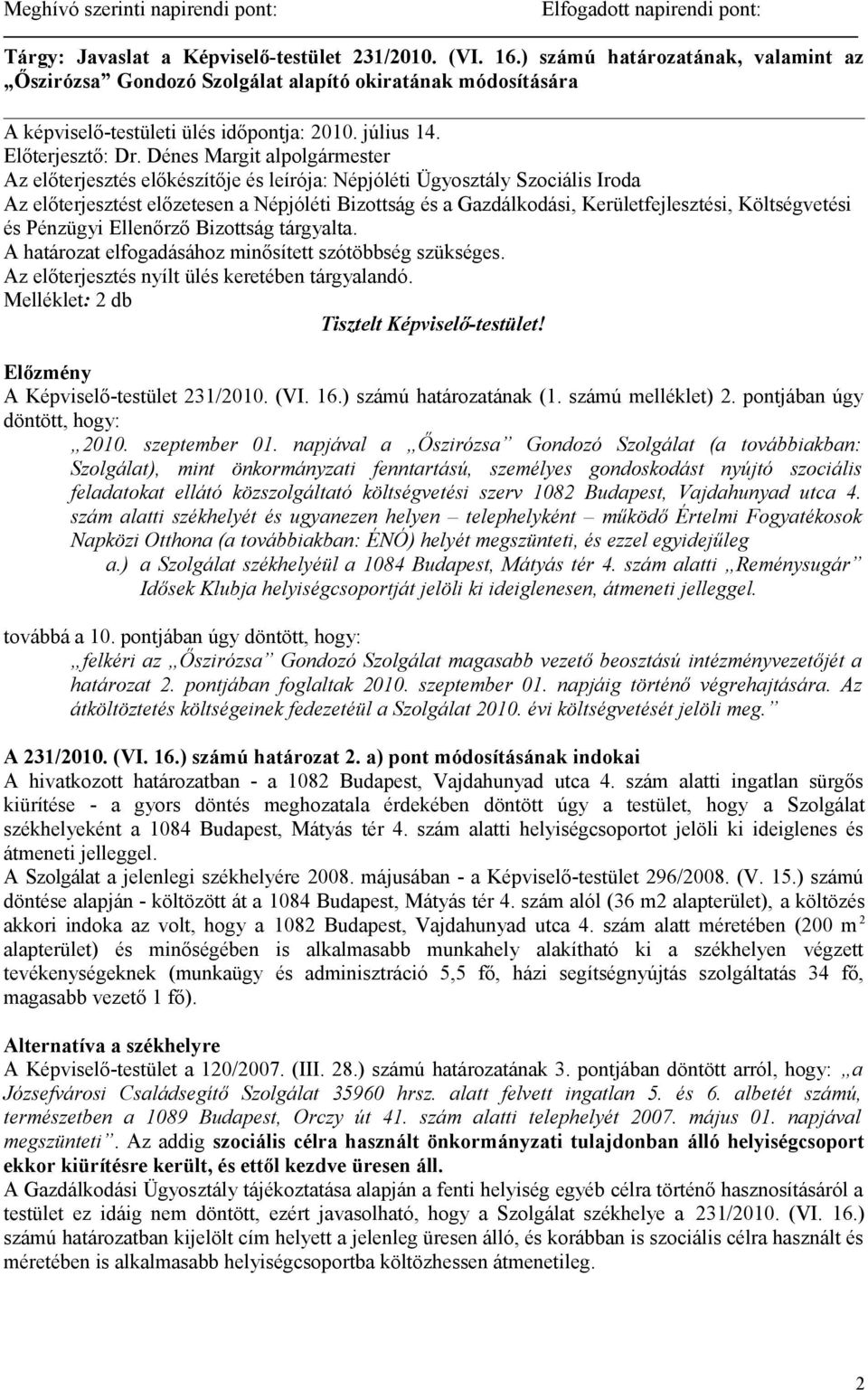 Dénes Margit alpolgármester Az előterjesztés előkészítője és leírója: Népjóléti Ügyosztály Szociális Iroda Az előterjesztést előzetesen a Népjóléti Bizottság és a Gazdálkodási, Kerületfejlesztési,