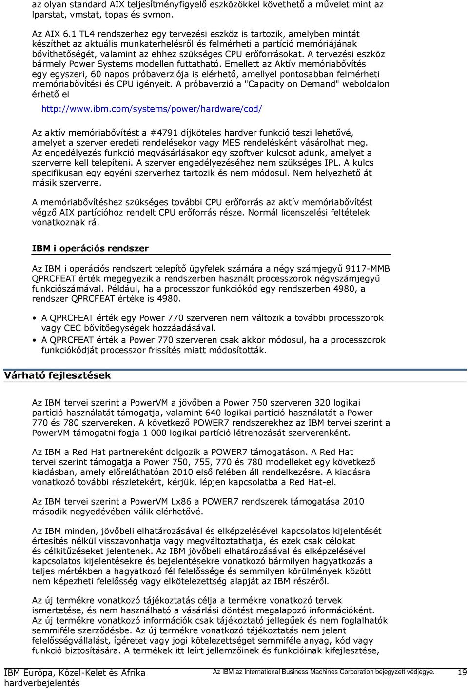 erőforrásokat. A tervezési eszköz bármely Power Systems modellen futtatható.