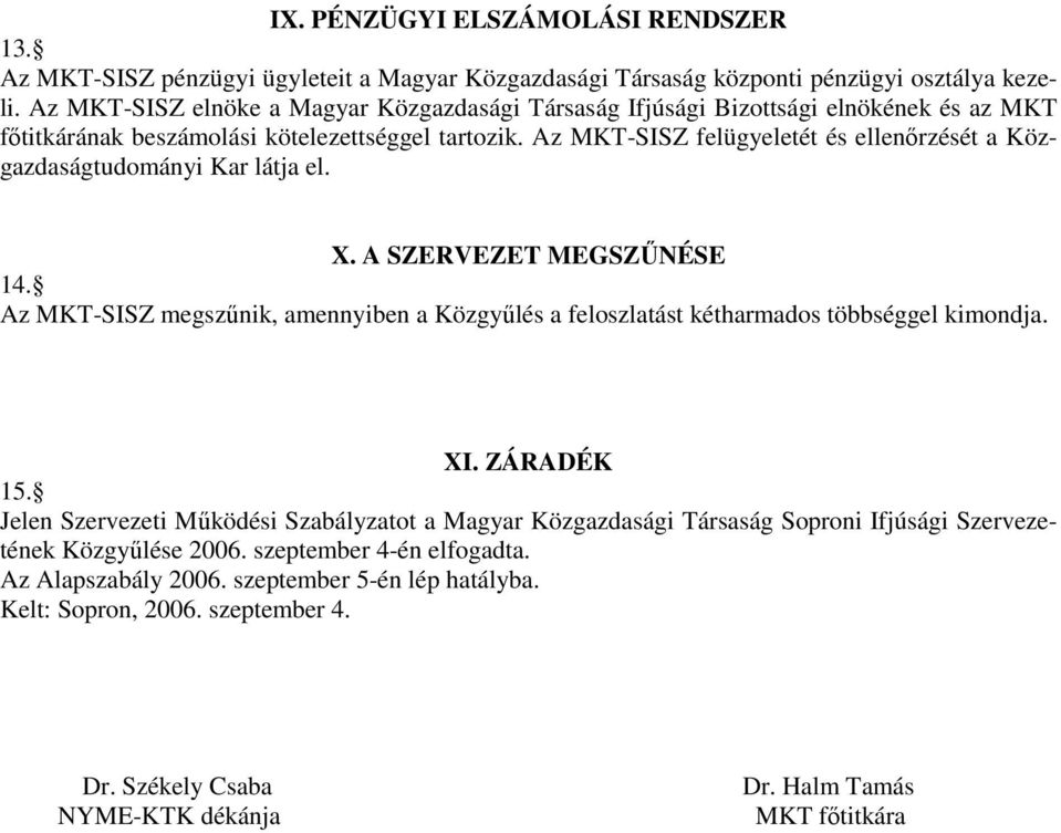 Az MKT-SISZ felügyeletét és ellenőrzését a Közgazdaságtudományi Kar látja el. X. A SZERVEZET MEGSZŰNÉSE 14.