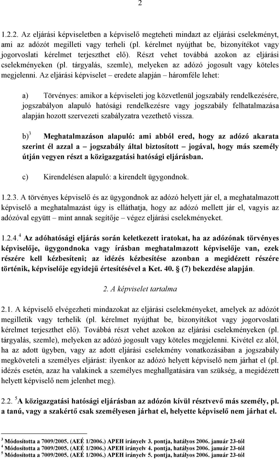 tárgyalás, szemle), melyeken az adózó jogosult vagy köteles megjelenni.