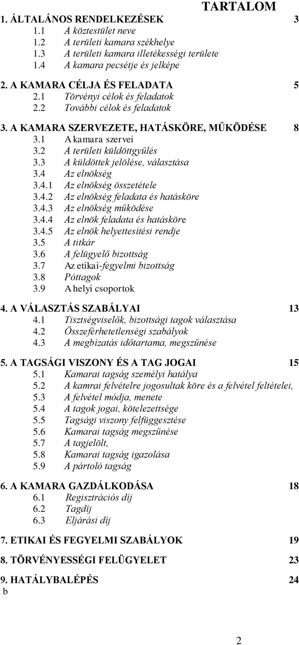 3 A küldöttek jelölése, választása 3.4 Az elnökség 3.4.1 Az elnökség összetétele 3.4.2 Az elnökség feladata és hatásköre 3.4.3 Az elnökség működése 3.4.4 Az elnök feladata és hatásköre 3.4.5 Az elnök helyettesítési rendje 3.