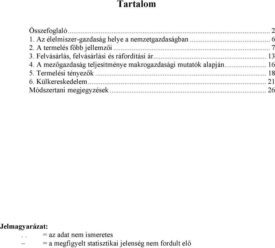 A mezőgazdaság teljesítménye makrogazdasági mutatók alapján... 16 5. Termelési tényezők... 18 6.