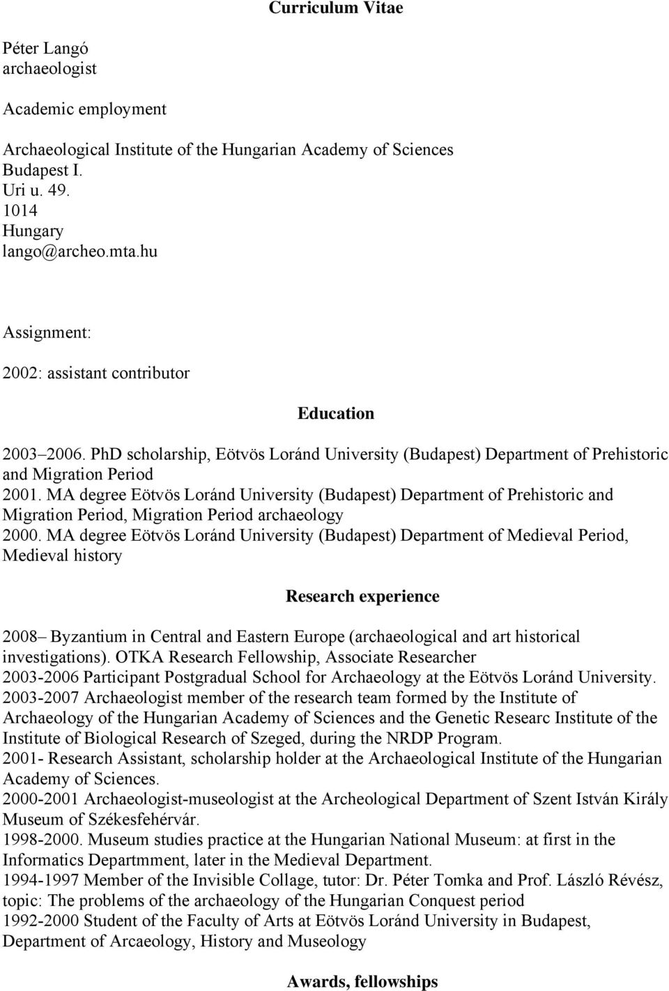 MA degree Eötvös Loránd University (Budapest) Department of Prehistoric and Migration Period, Migration Period archaeology 2000.