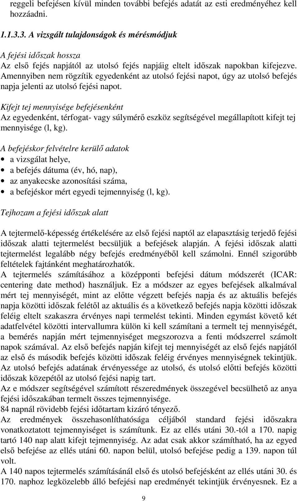 Amennyiben nem rögzítik egyedenként az utolsó fejési napot, úgy az utolsó befejés napja jelenti az utolsó fejési napot.