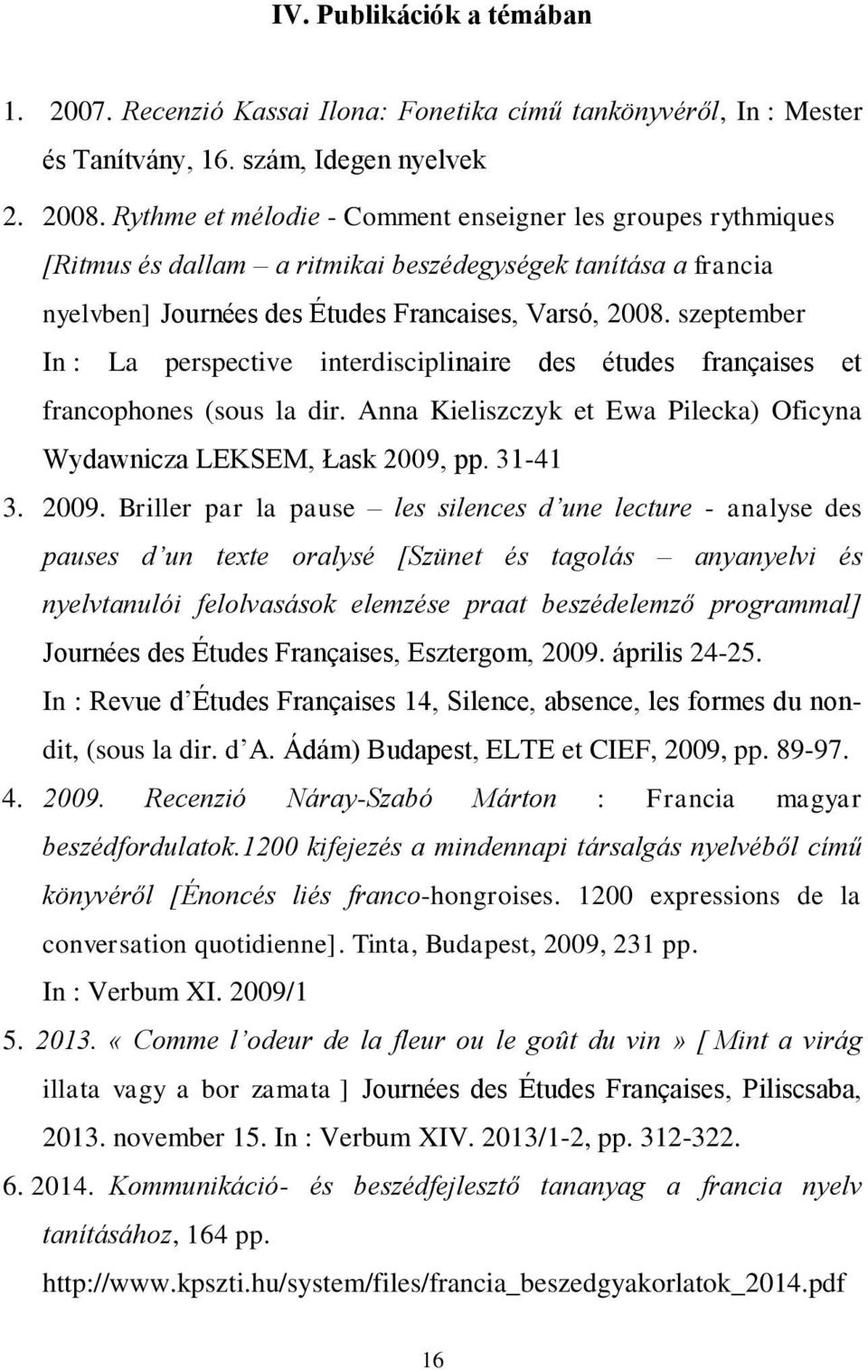 szeptember In : La perspective interdisciplinaire des études françaises et francophones (sous la dir. Anna Kieliszczyk et Ewa Pilecka) Oficyna Wydawnicza LEKSEM, Łask 2009,