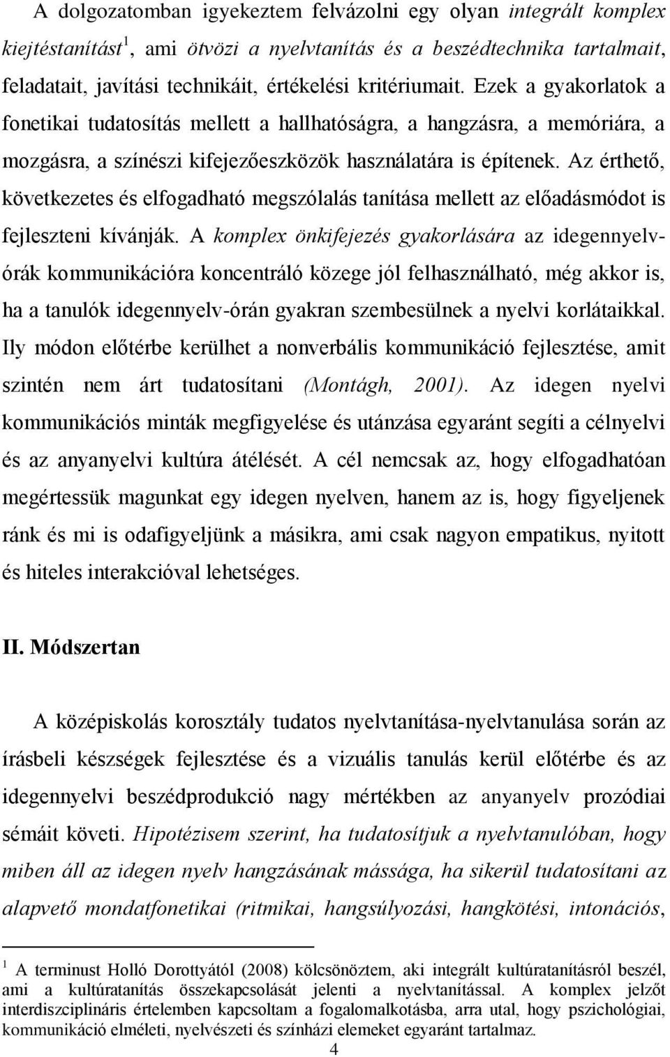 Az érthető, következetes és elfogadható megszólalás tanítása mellett az előadásmódot is fejleszteni kívánják.