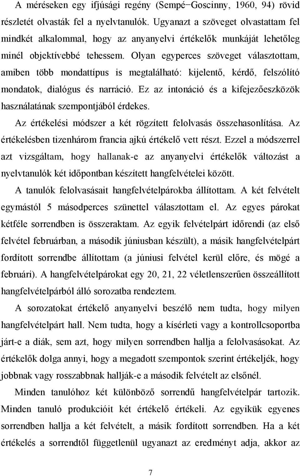 Olyan egyperces szöveget választottam, amiben több mondattípus is megtalálható: kijelentő, kérdő, felszólító mondatok, dialógus és narráció.