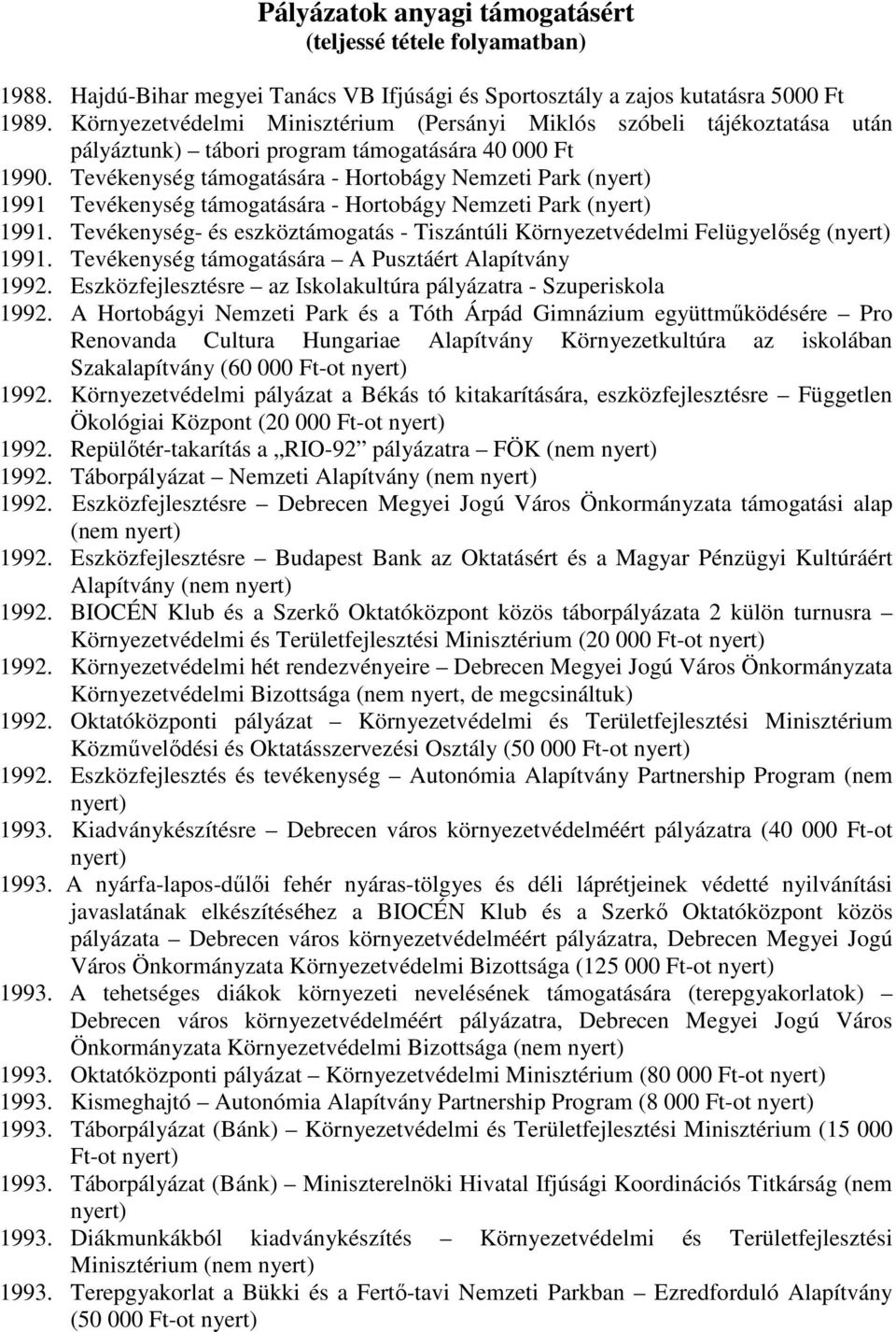 Tevékenység támogatására - Hortobágy Nemzeti Park (nyert) 1991 Tevékenység támogatására - Hortobágy Nemzeti Park (nyert) 1991.