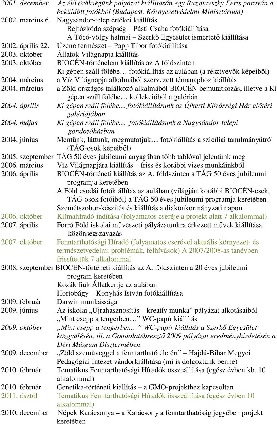 Üzenő természet Papp Tibor fotókiállítása 2003. október Állatok Világnapja kiállítás 2003.