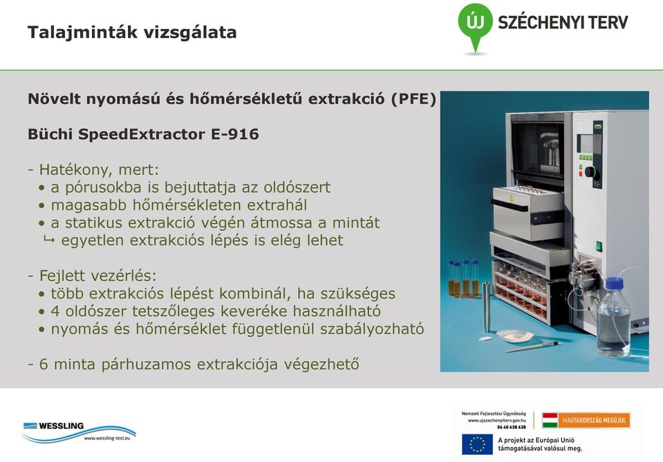 egyetlen extrakciós lépés is elég lehet - Fejlett vezérlés: több extrakciós lépést kombinál, ha szükséges 4 oldószer