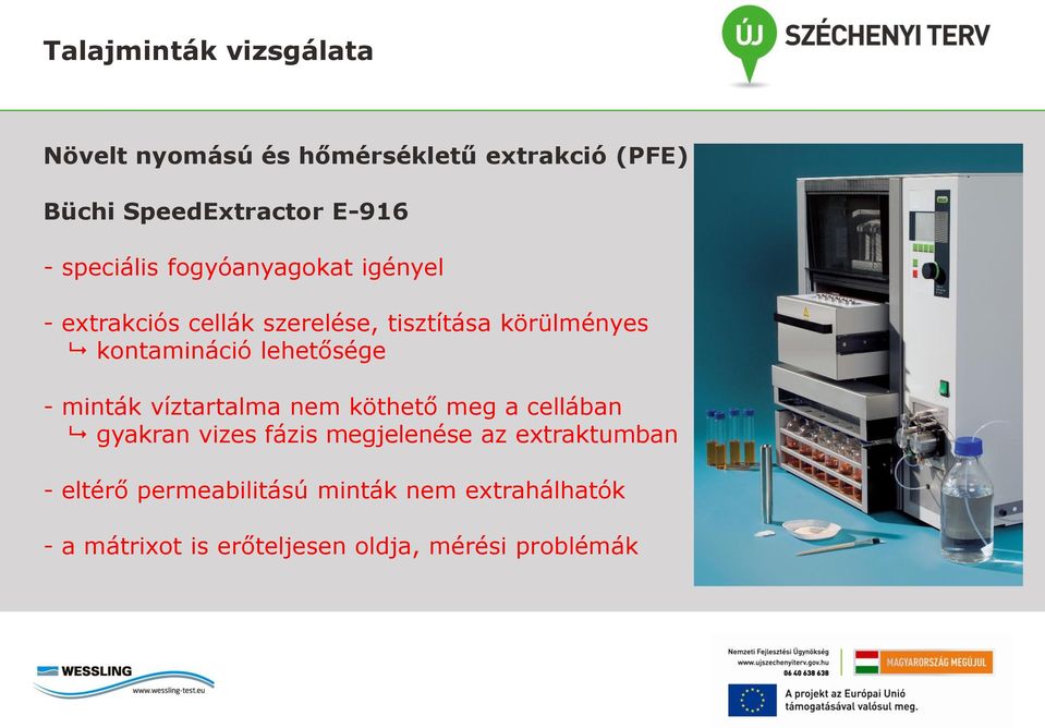 lehetősége - minták víztartalma nem köthető meg a cellában gyakran vizes fázis megjelenése az