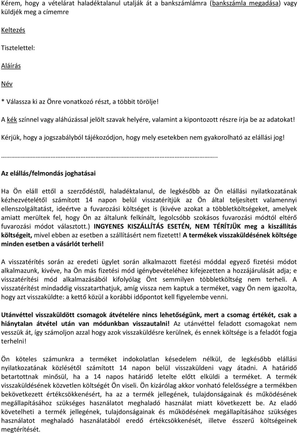 Kérjük, hogy a jogszabályból tájékozódjon, hogy mely esetekben nem gyakorolható az elállási jog!