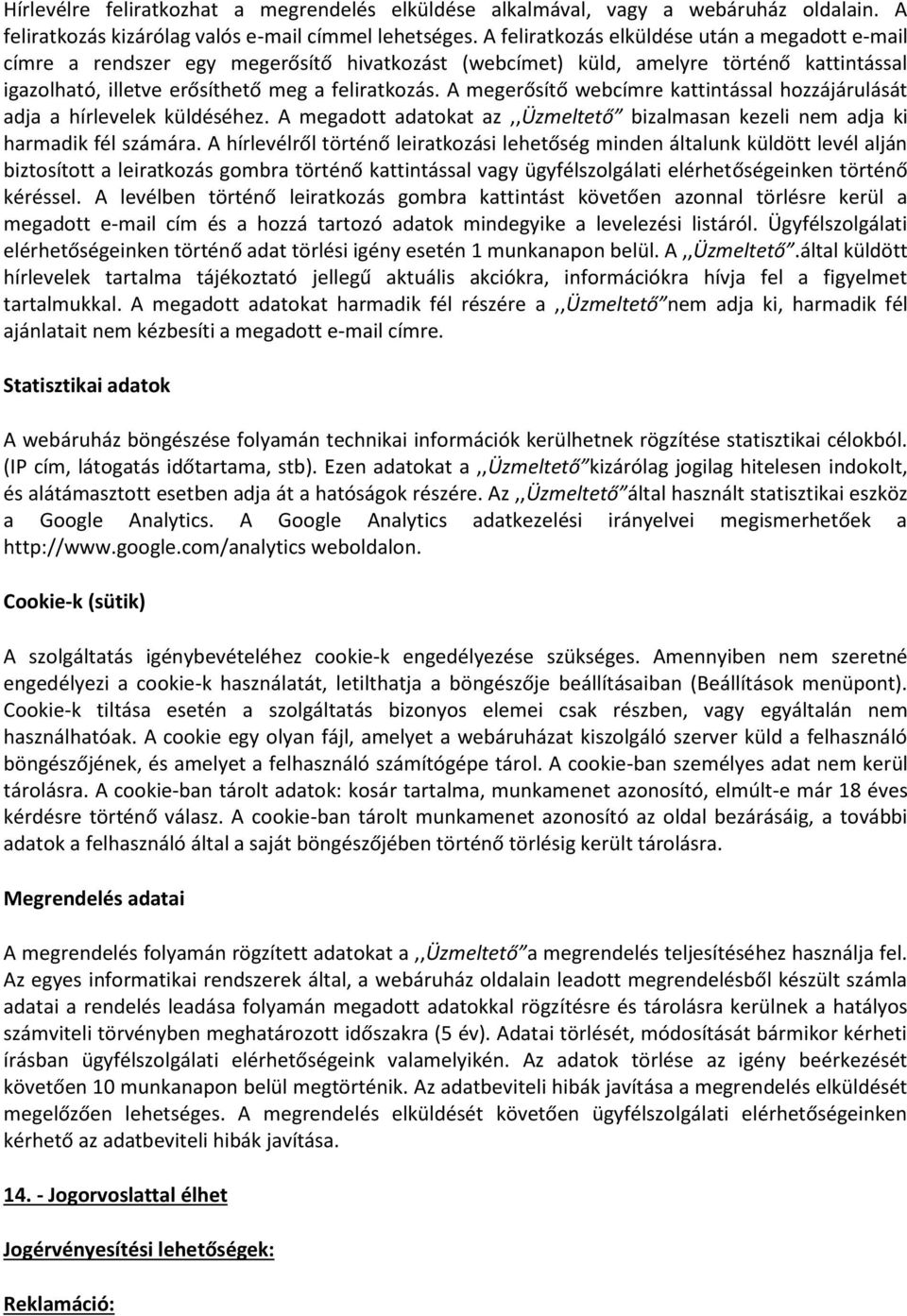 A megerősítő webcímre kattintással hozzájárulását adja a hírlevelek küldéséhez. A megadott adatokat az,,üzmeltető bizalmasan kezeli nem adja ki harmadik fél számára.