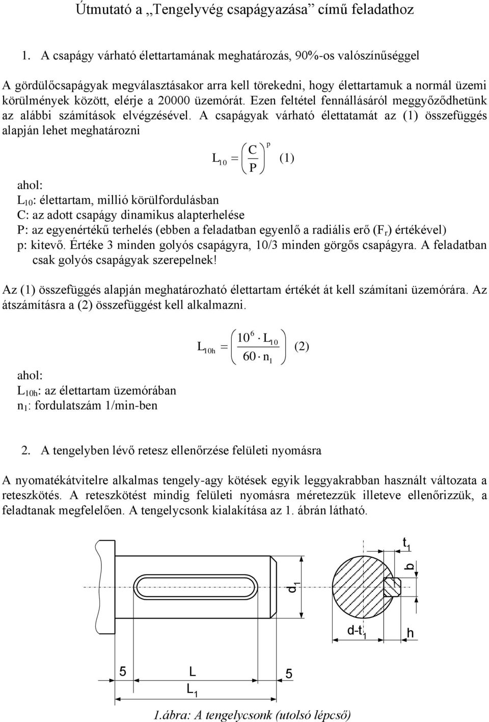 üzemórát. Ezen feltétel fennállásáról meggyőződhetünk az alábbi számítások elvégzésével.