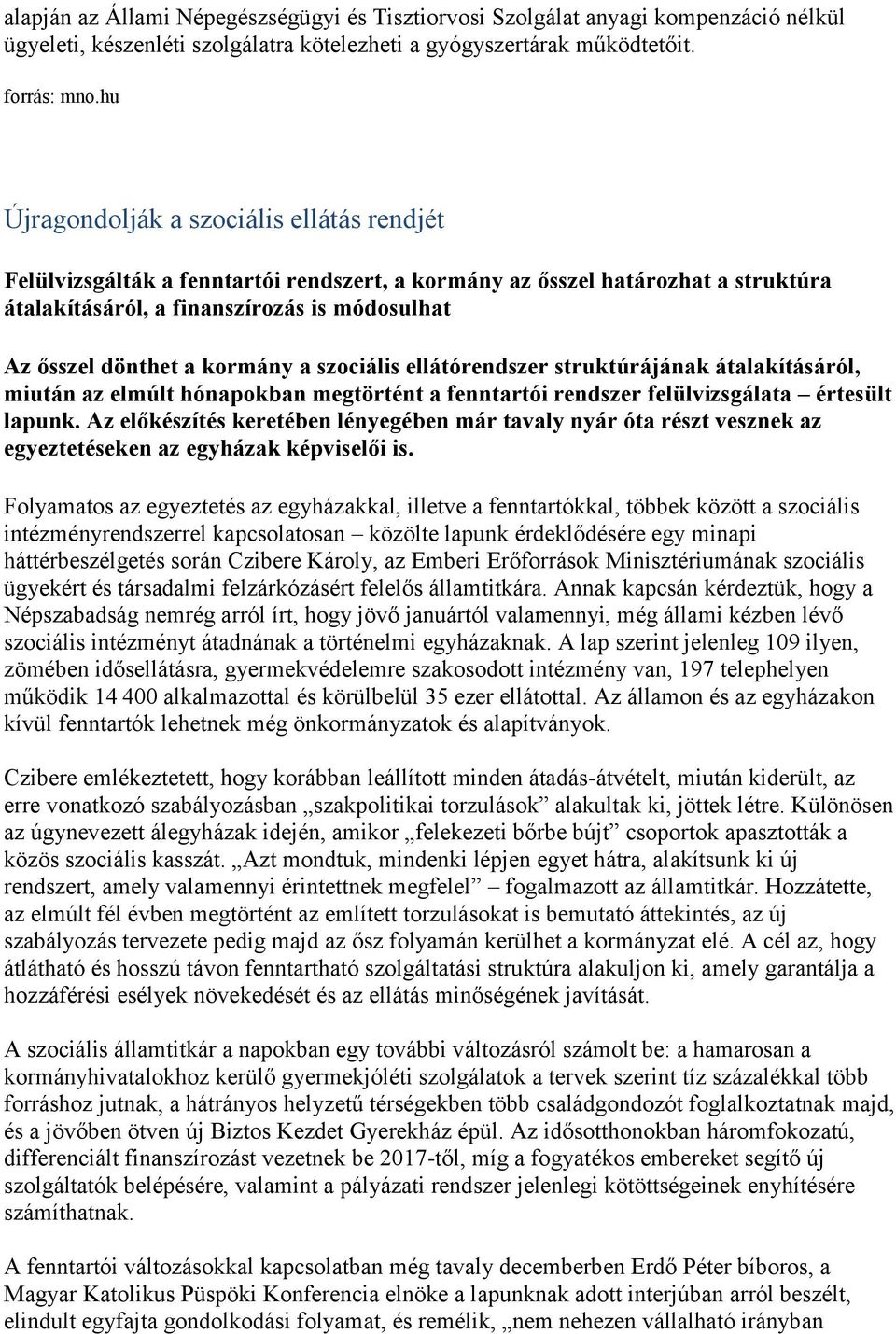 kormány a szociális ellátórendszer struktúrájának átalakításáról, miután az elmúlt hónapokban megtörtént a fenntartói rendszer felülvizsgálata értesült lapunk.