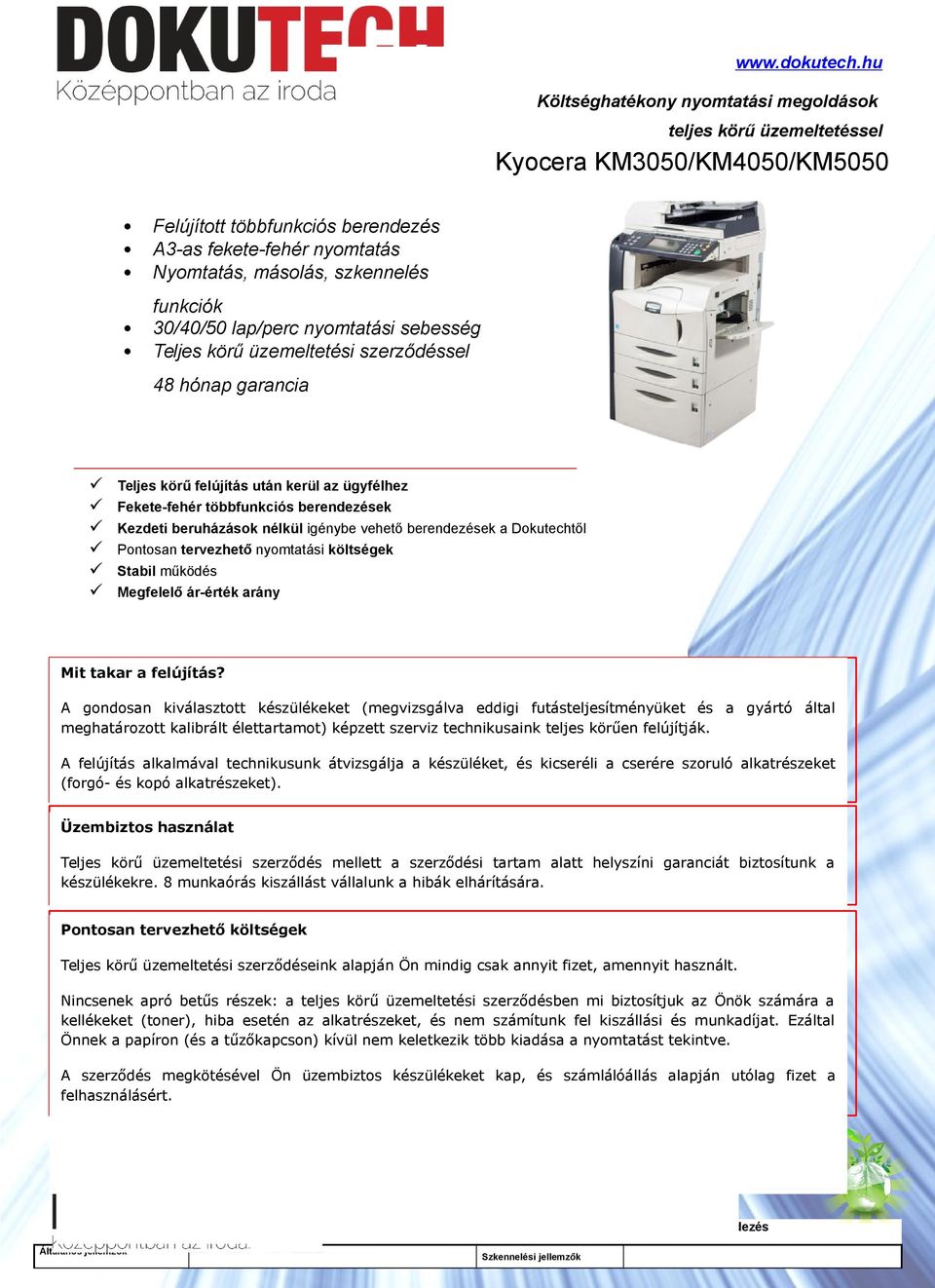 funkciók 30/40/50 lap/perc nyomtatási sebesség Teljes körű üzemeltetési szerződéssel 48 hónap garancia Teljes körű felújítás után kerül az ügyfélhez Fekete-fehér többfunkciós berendezések Kezdeti
