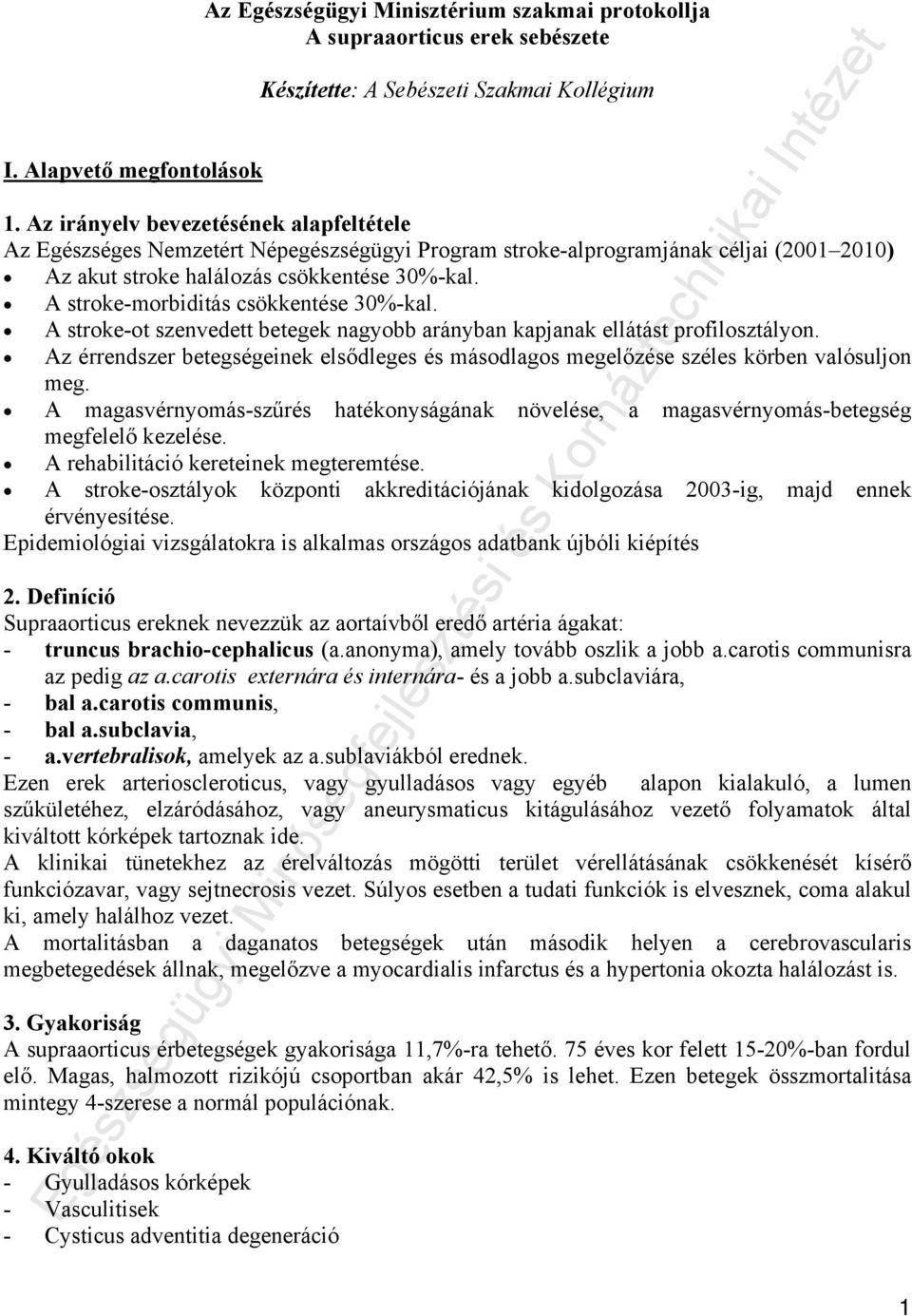 A stroke-morbiditás csökkentése 30%-kal. A stroke-ot szenvedett betegek nagyobb arányban kapjanak ellátást profilosztályon.