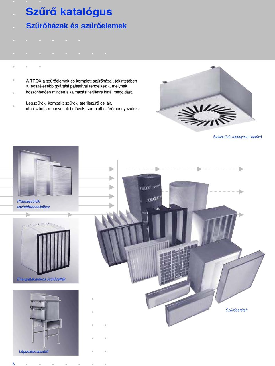 Légszűrők, kompakt szűrők, sterilszűrő cellák, sterilszűrős mennyezeti befúvók, komplett szűrőmennyezetek.