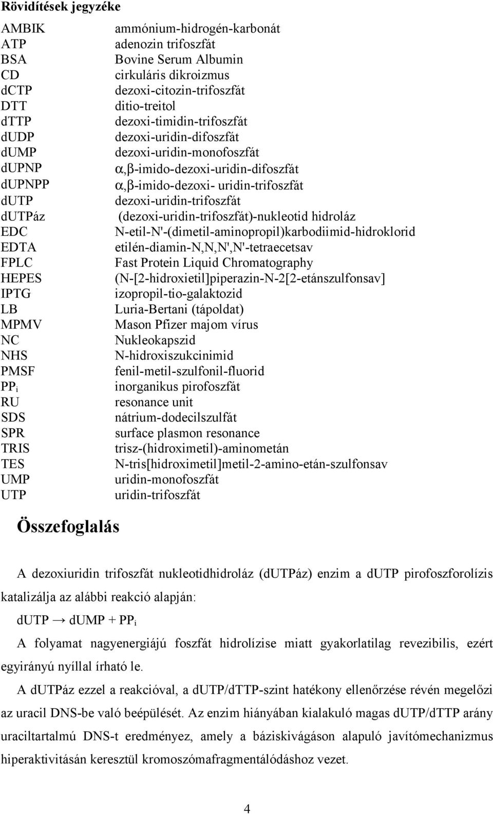 α,β-imido-dezoxi-uridin-difoszfát α,β-imido-dezoxi- uridin-trifoszfát dezoxi-uridin-trifoszfát (dezoxi-uridin-trifoszfát)-nukleotid hidroláz N-etil-N'-(dimetil-aminopropil)karbodiimid-hidroklorid