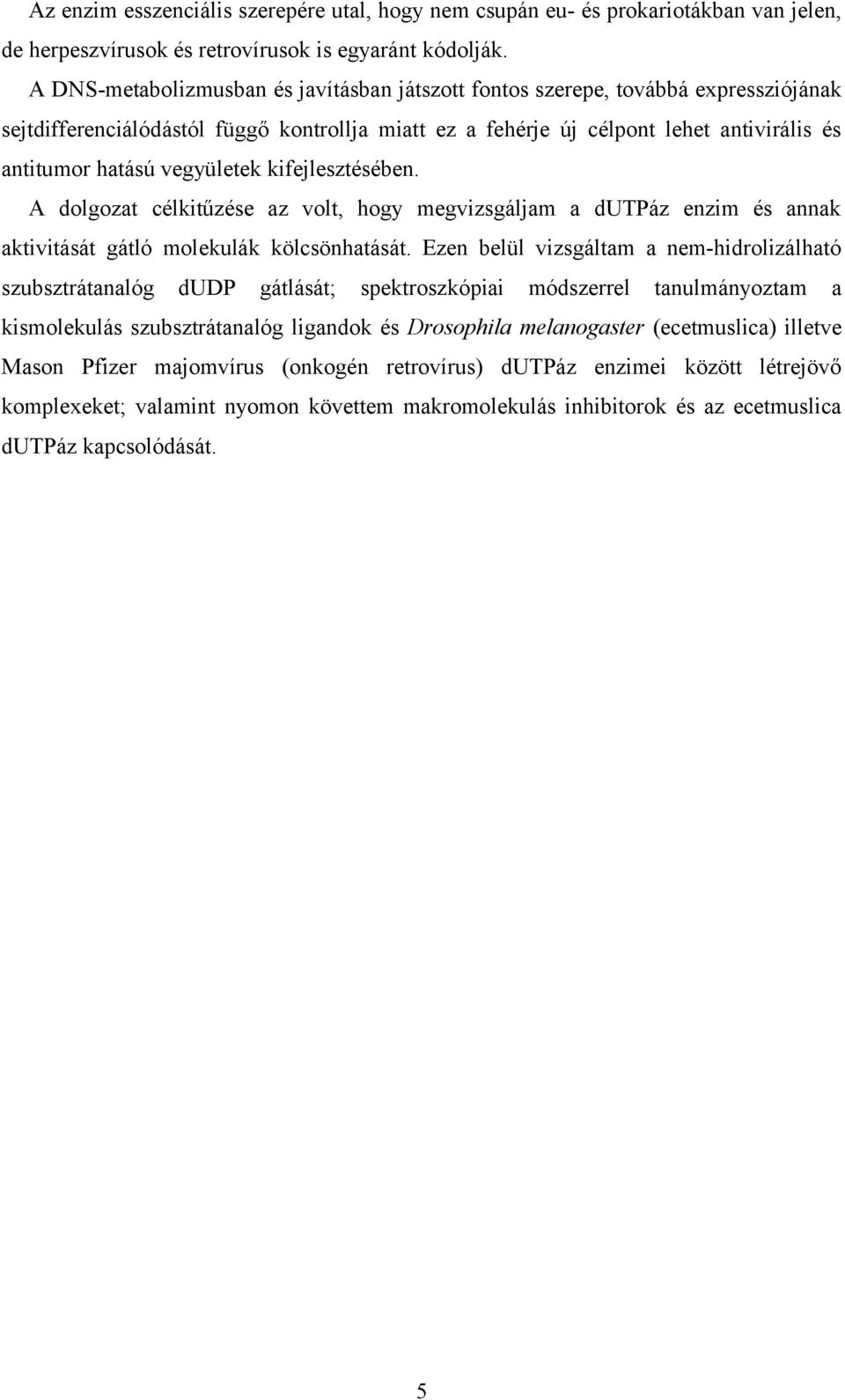 vegyületek kifejlesztésében. A dolgozat célkitűzése az volt, hogy megvizsgáljam a dutpáz enzim és annak aktivitását gátló molekulák kölcsönhatását.