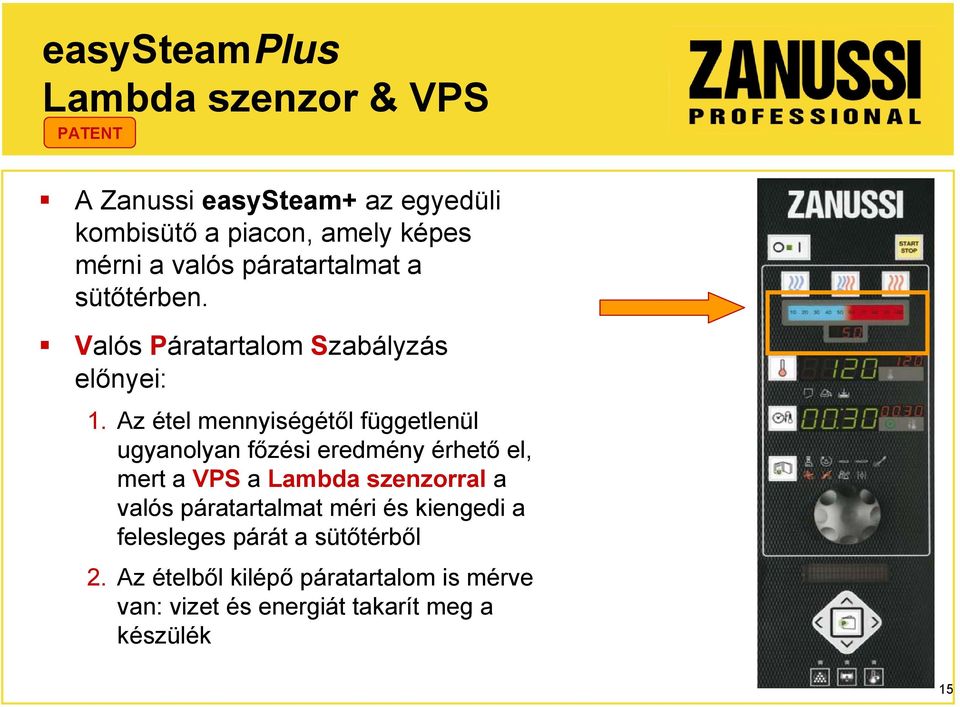 Az étel mennyiségétől függetlenül ugyanolyan főzési eredmény érhető el, mert a VPS a Lambda szenzorral a valós