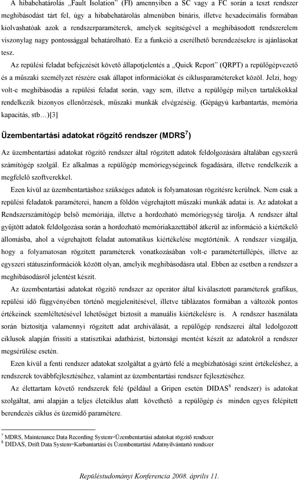 Az repülési feladat befejezését követő állapotjelentés a Quick Report (QRPT) a repülőgépvezető és a műszaki személyzet részére csak állapot információkat és ciklusparamétereket közöl.