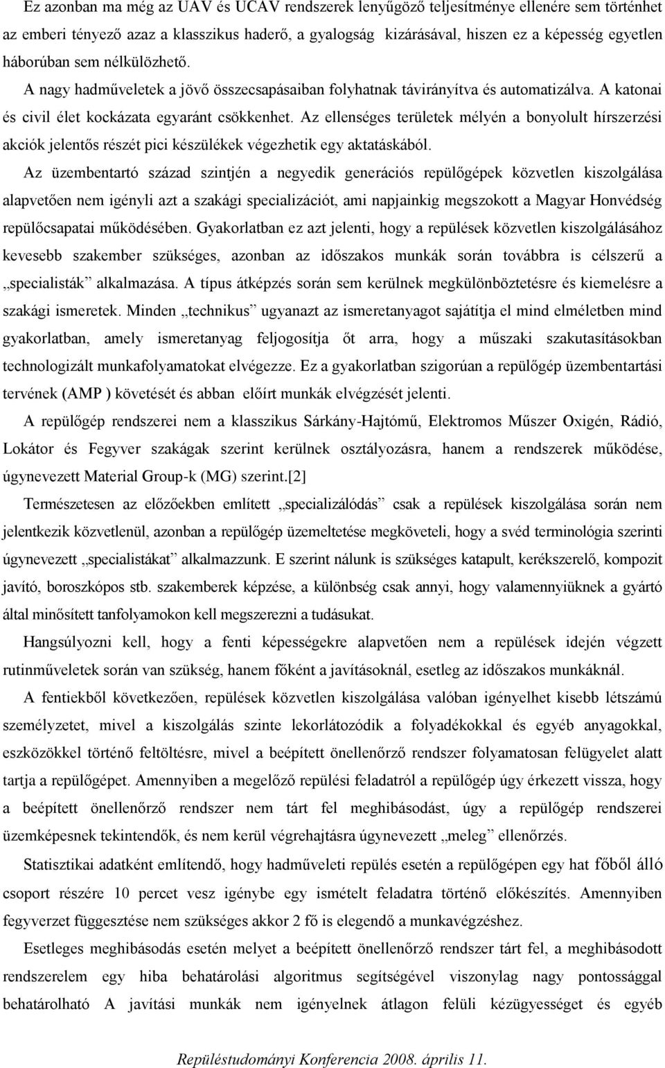Az ellenséges területek mélyén a bonyolult hírszerzési akciók jelentős részét pici készülékek végezhetik egy aktatáskából.