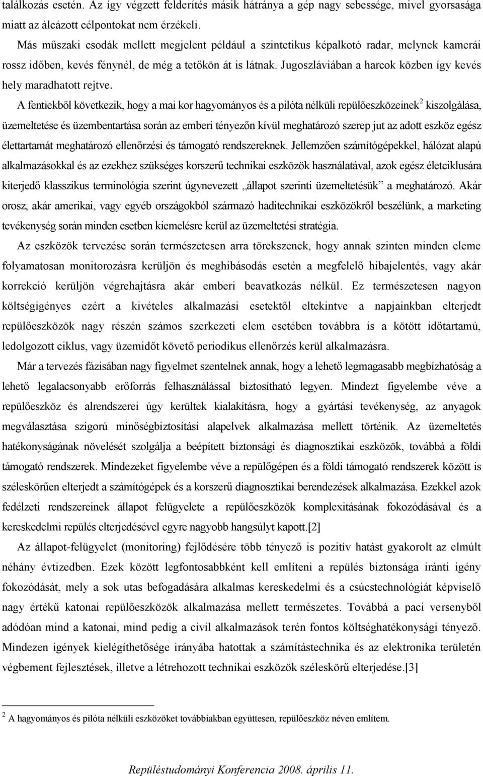 Jugoszláviában a harcok közben így kevés hely maradhatott rejtve.