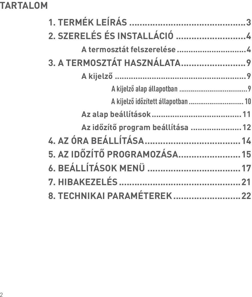 ..9 A kijelző időzített állapotban... 10 Az alap beállítások...11 Az időzítő program beállítása.