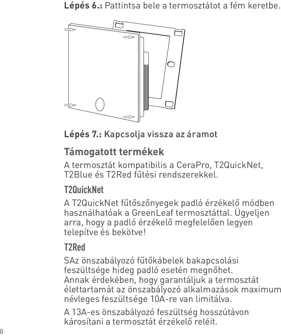 T2QuickNet A T2QuickNet fűtőszőnyegek padló érzékelő módben használhatóak a GreenLeaf termosztáttal.