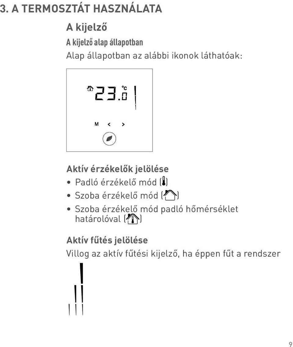 érzékelő mód ( ) Szoba érzékelő mód ( ) Szoba érzékelő mód padló hőmérséklet