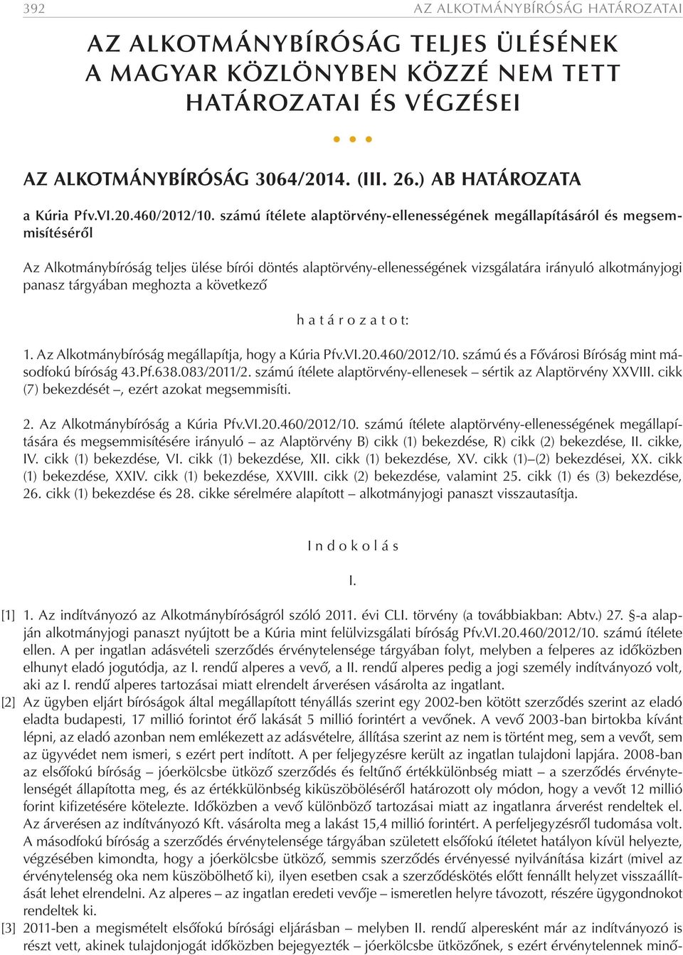 számú ítélete alaptörvény-ellenességének megállapításáról és megsemmisítéséről Az Alkotmánybíróság teljes ülése bírói döntés alaptörvény-ellenességének vizsgálatára irányuló alkotmányjogi panasz