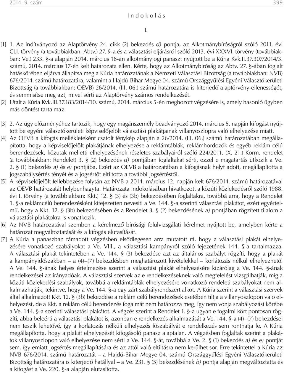 március 17-én kelt határozata ellen. Kérte, hogy az Alkotmánybíróság az Abtv. 27.