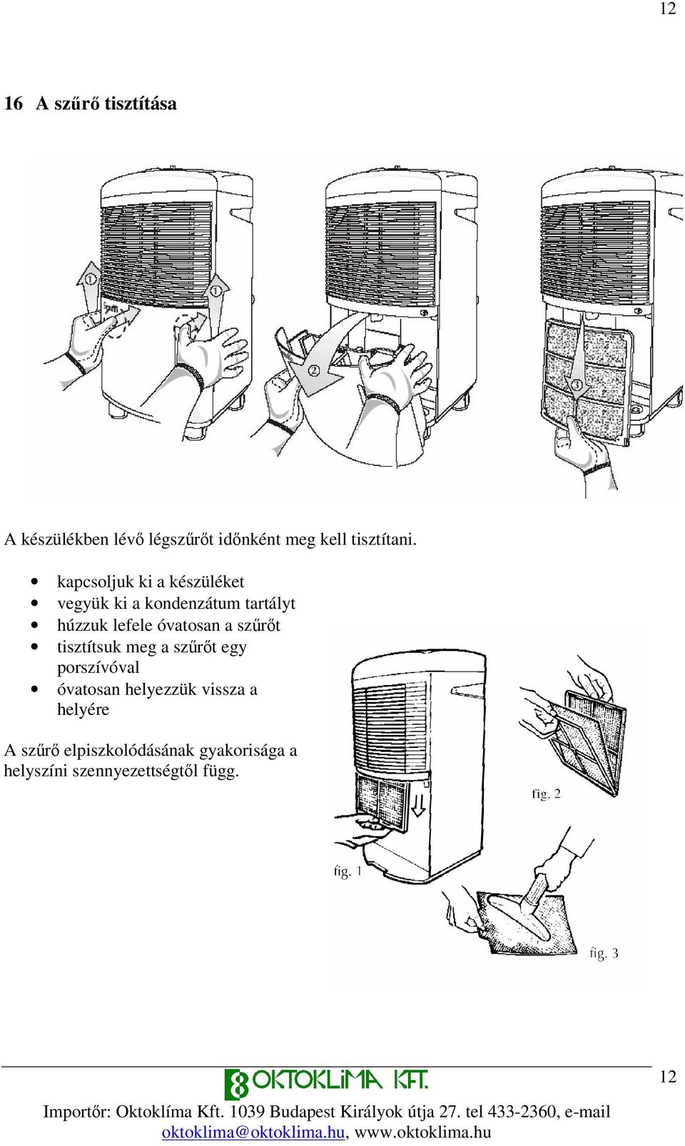 óvatosan a szrt tisztítsuk meg a szrt egy porszívóval óvatosan helyezzük