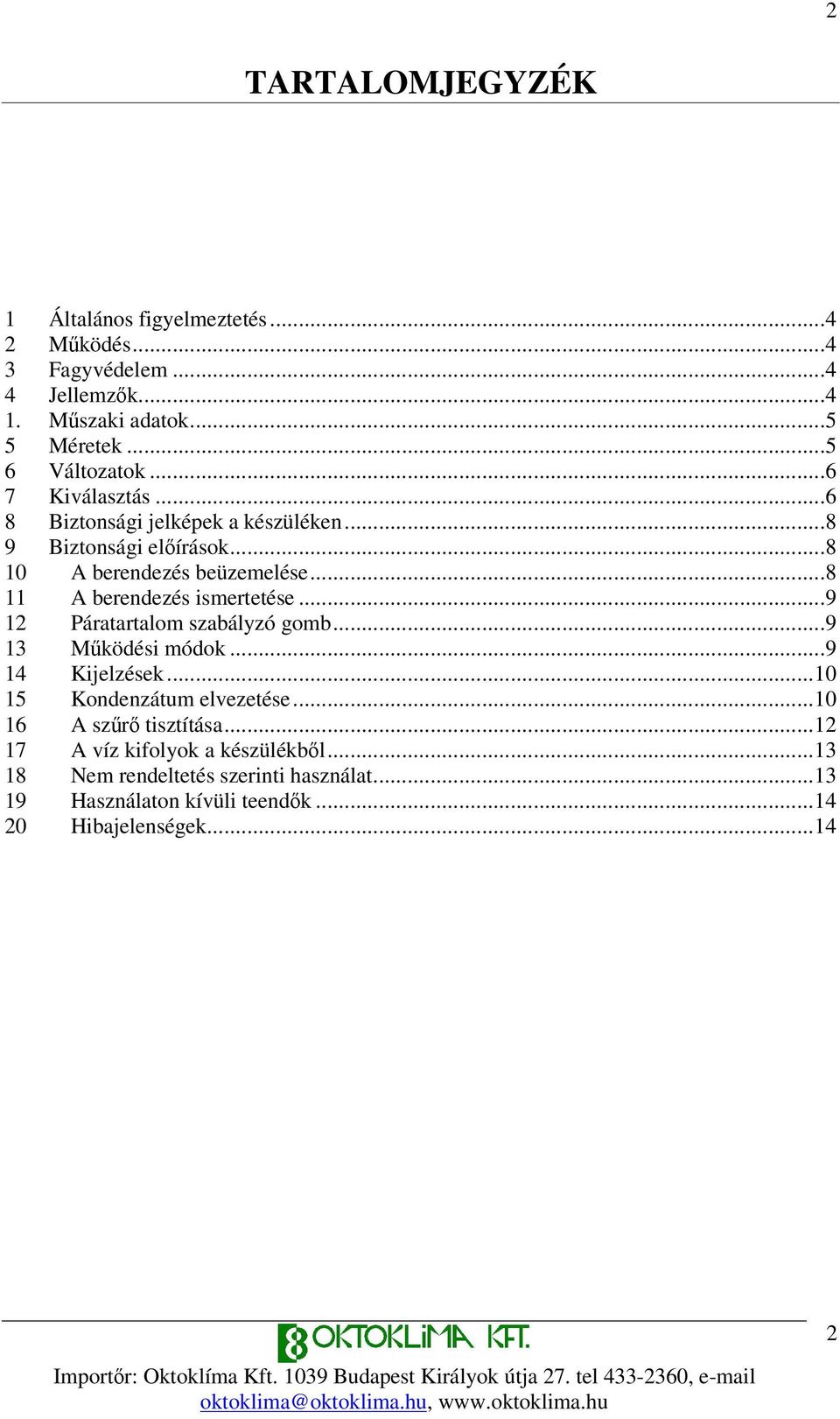 ..8 11 A berendezés ismertetése...9 12 Páratartalom szabályzó gomb...9 13 Mködési módok...9 14 Kijelzések...10 15 Kondenzátum elvezetése.