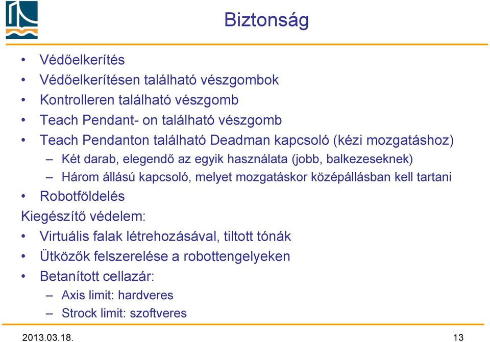 állású kapcsoló, melyet mozgatáskor középállásban kell tartani Robotföldelés Kiegészítő védelem: Virtuális falak létrehozásával,