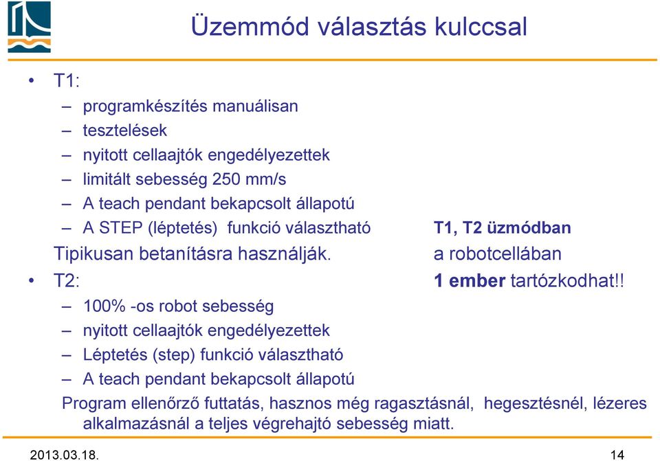 a robotcellában T2: 1 ember tartózkodhat!