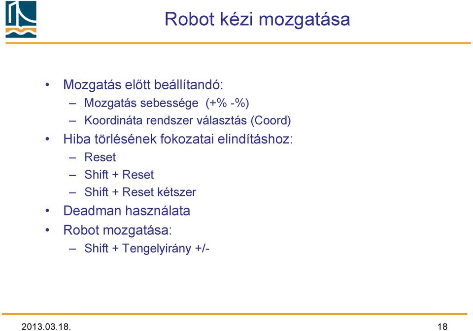 fokozatai elindításhoz: Reset Shift + Reset Shift + Reset kétszer