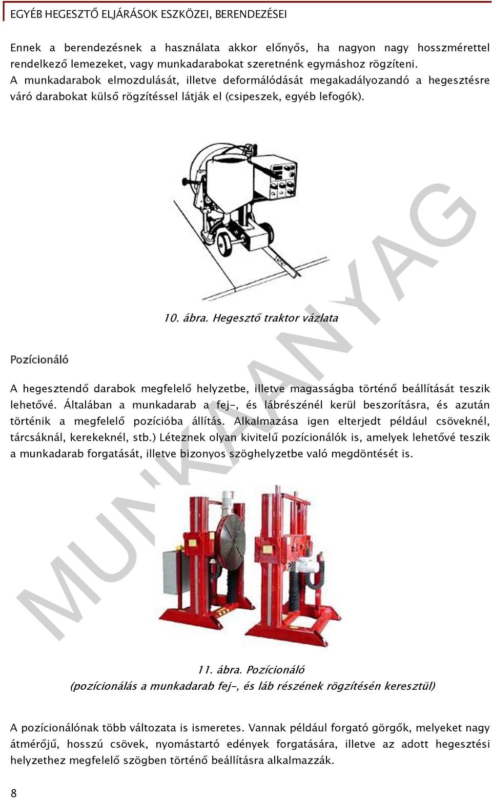 Hegesztő traktor vázlata A hegesztendő darabok megfelelő helyzetbe, illetve magasságba történő beállítását teszik lehetővé.