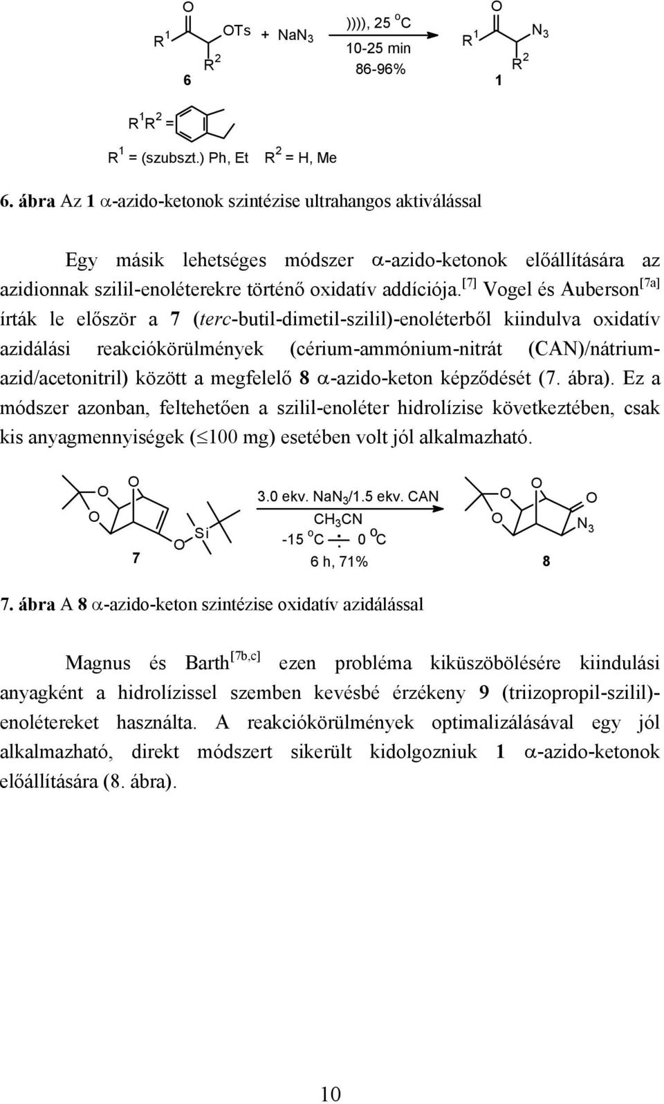 [7] Vogel és Auberson [7a] írták le először a 7 (terc-butil-dimetil-szilil)-enoléterből kiindulva oxidatív azidálási reakciókörülmények (cérium-ammónium-nitrát (CAN)/nátriumazid/acetonitril) között a