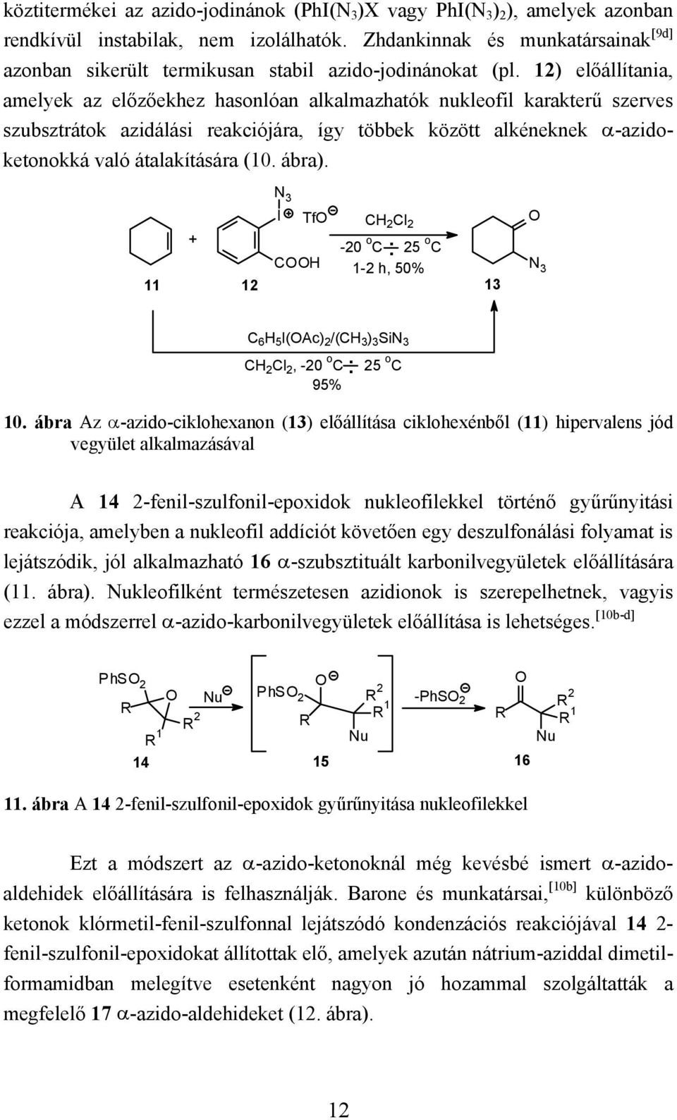 12) előállítania, amelyek az előzőekhez hasonlóan alkalmazhatók nukleofil karakterű szerves szubsztrátok azidálási reakciójára, így többek között alkéneknek α-azidoketonokká való átalakítására (10.