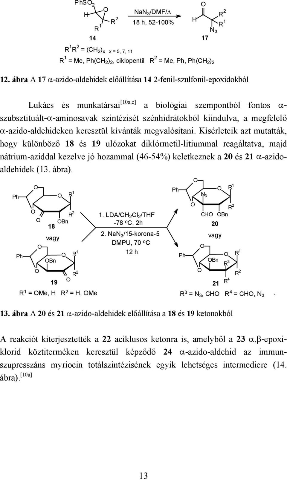 kiindulva, a megfelelő α-azido-aldehideken keresztül kívánták megvalósítani.