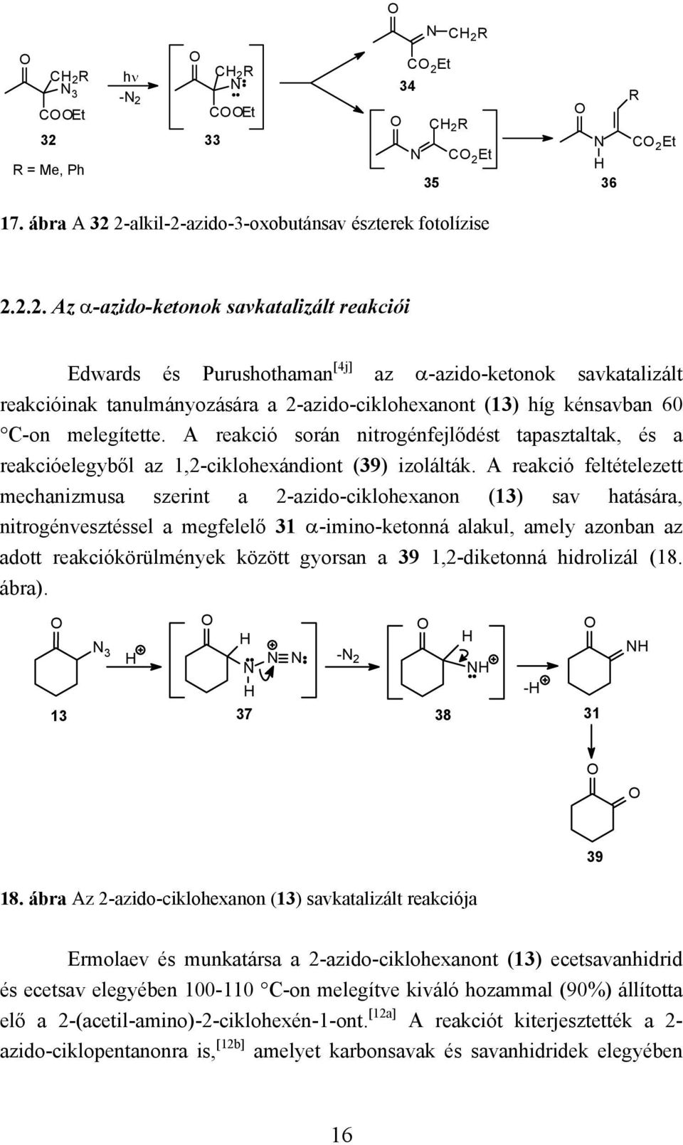 A reakció során nitrogénfejlődést tapasztaltak, és a reakcióelegyből az 1,2-ciklohexándiont (39) izolálták.